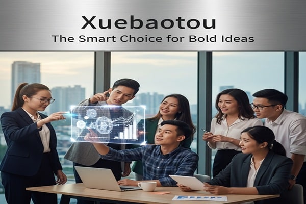Xuebaotou The Smart Choice for Bold Ideas
